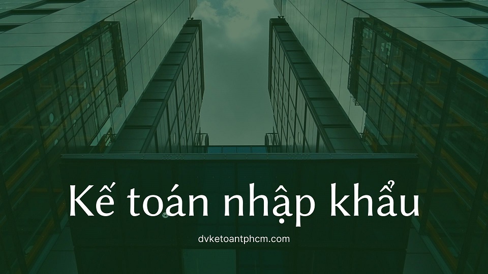 Kế toán nhập khẩu hàng và hạch toán