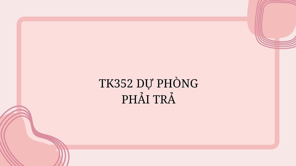 tk352 dự phòng phải trả