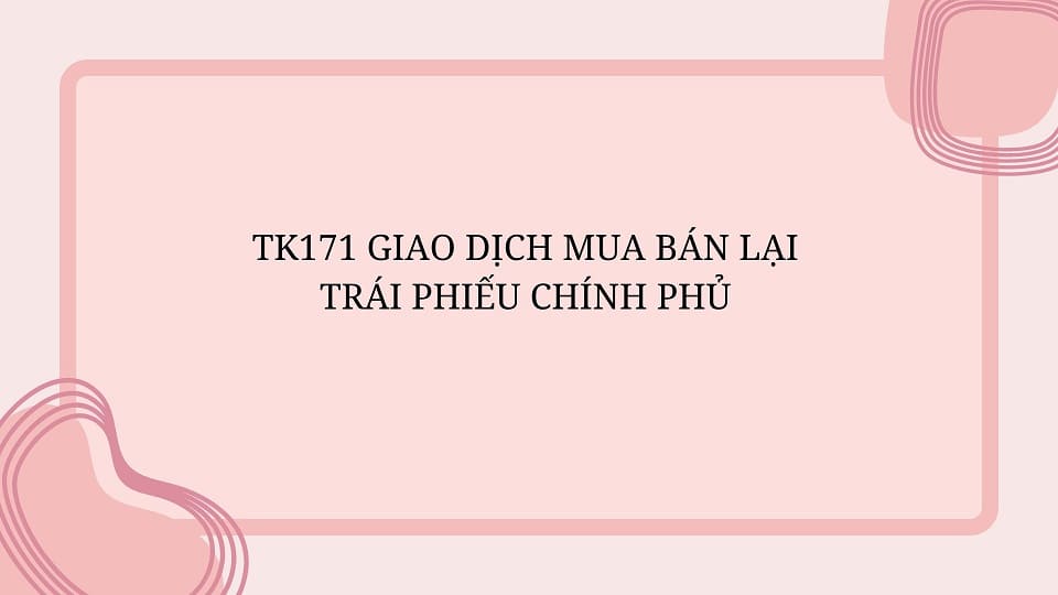 TK171 Mua bán lại trái phiếu chính phủ