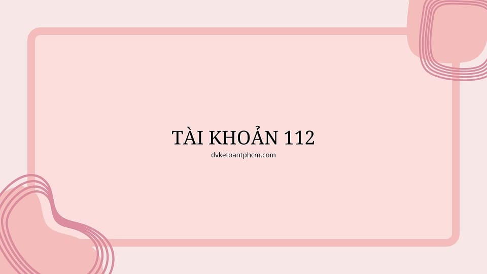 Hệ thống TK112 Tiền gửi ngân hàng