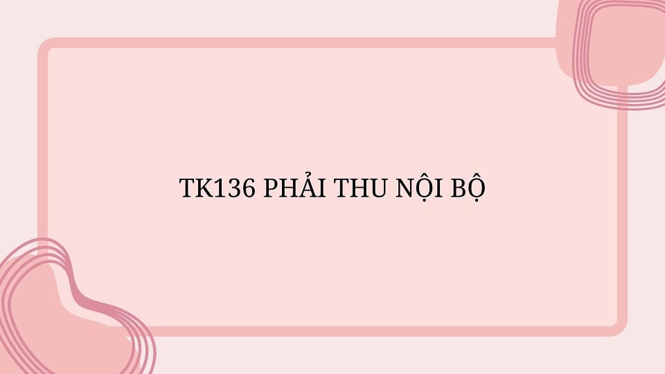 Hệ thống tk136 Phải thu nội bộ