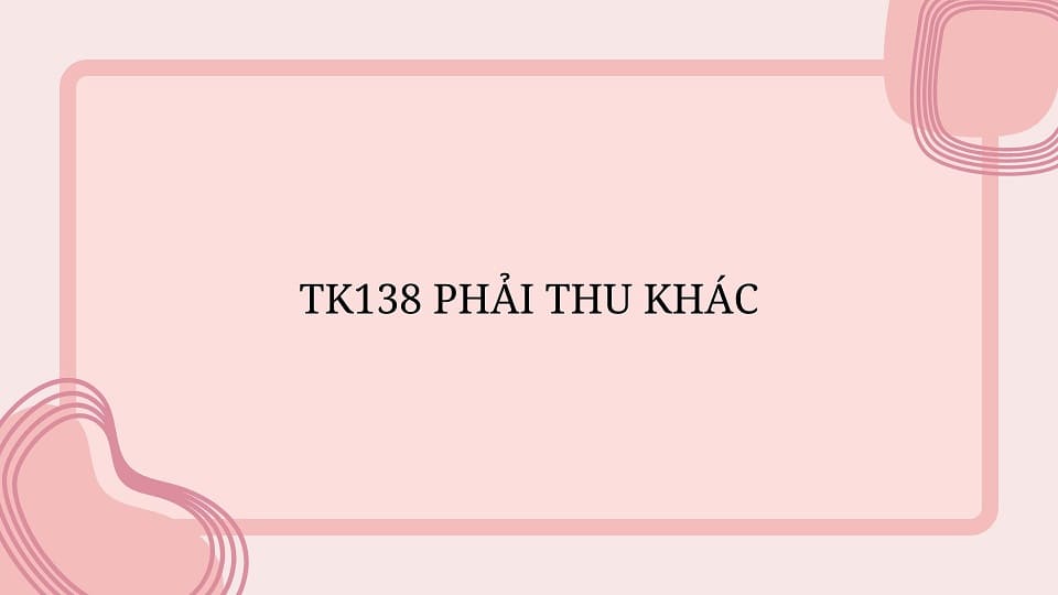 Hệ thống TK138 phải thu khác