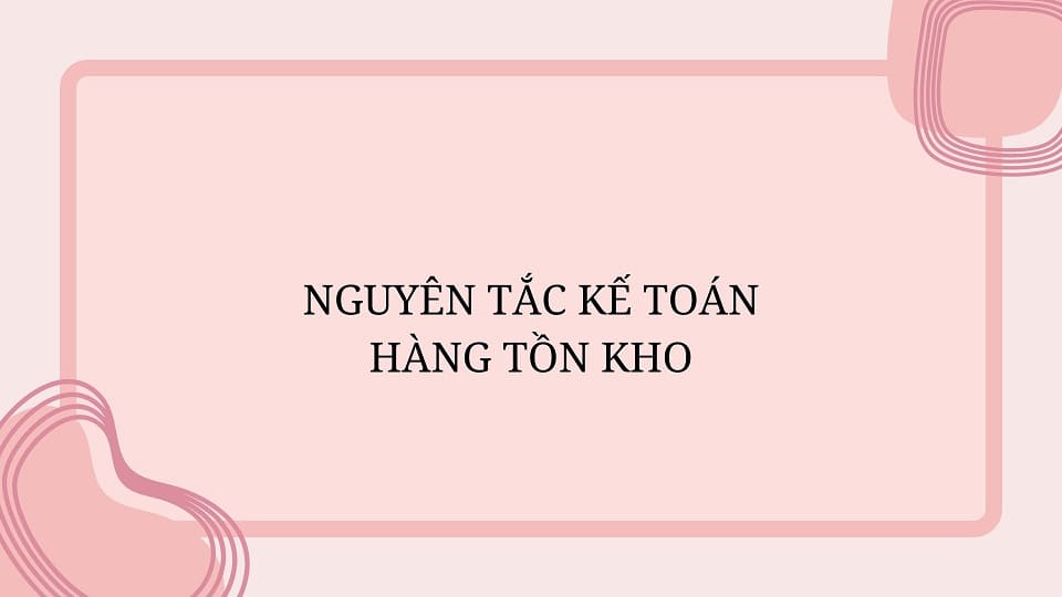 Nguyên tẵc kế toán hàng tồn kho