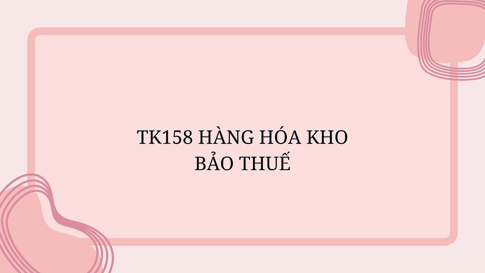 TK158 hàng hóa kho bảo thuế