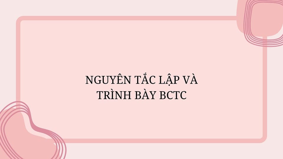 Nguyên tắc lập và trình bày BCTC
