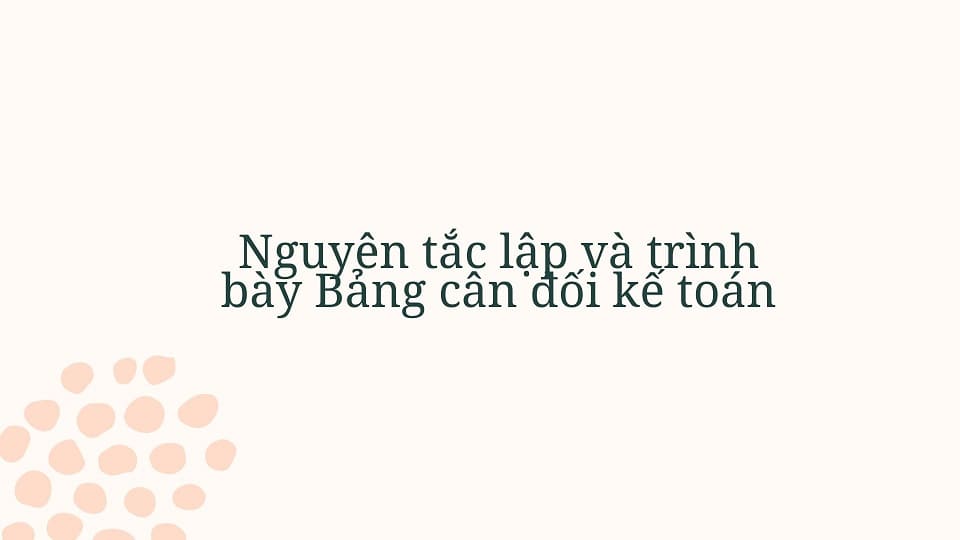 Nguyên tắc lập và trình bày Bảng cân đối kế toán