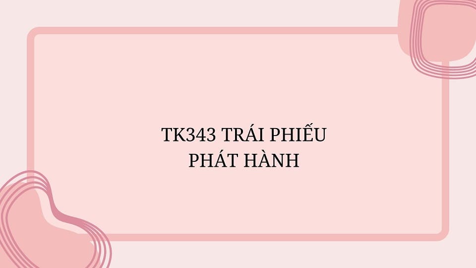 TK343 trái phiếu phát hành