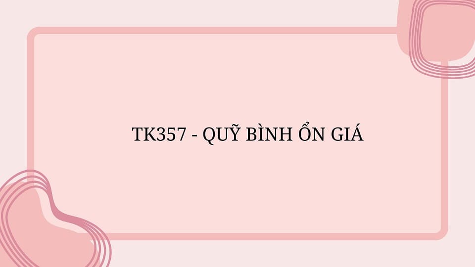 TK357 - QUỸ BÌNH ỔN GIÁ
