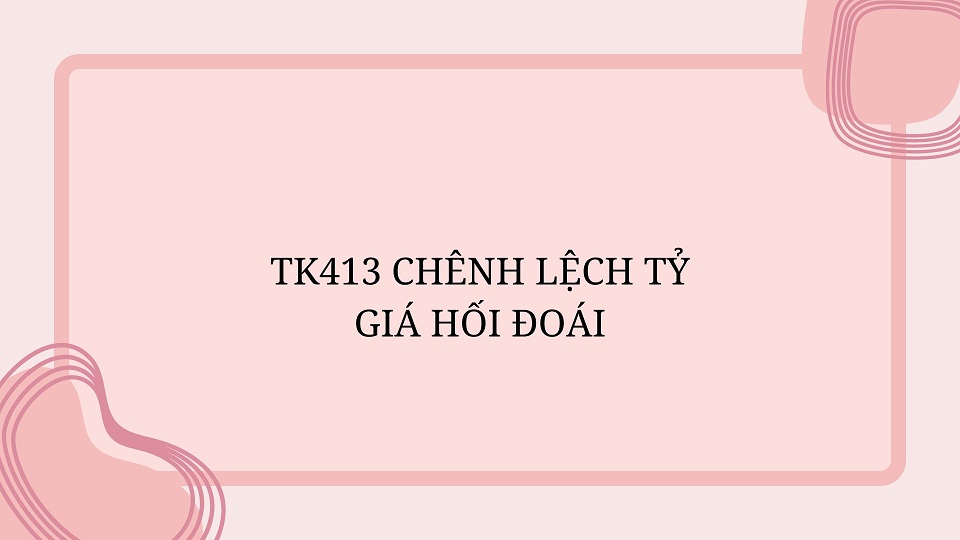 TK413 Chênh lệch tỷ giá hối đoái