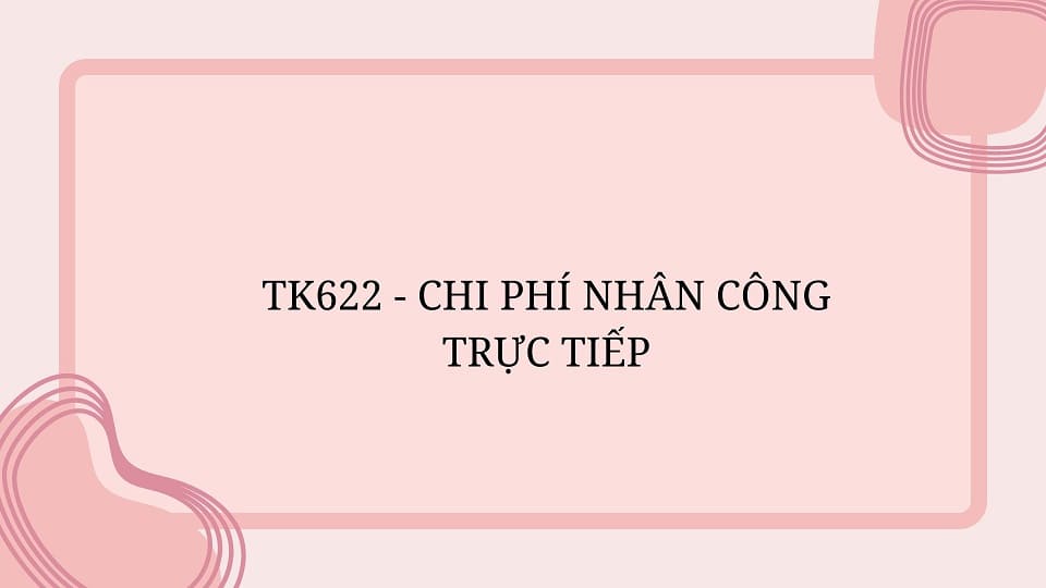 TK622 - CHI PHÍ NHÂN CÔNG TRỰC TIẾP