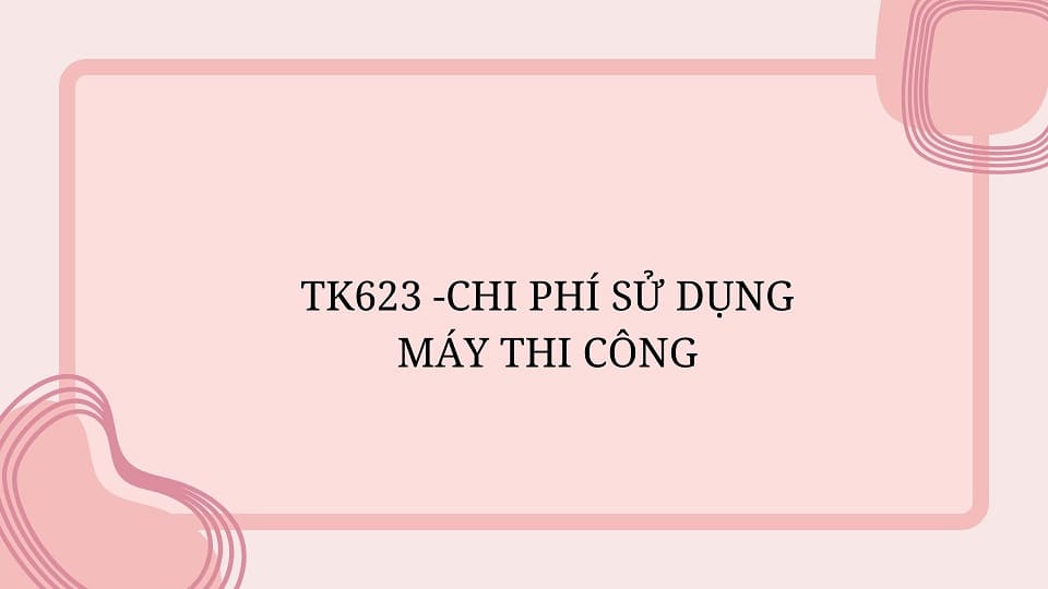 TK623 -CHI PHÍ SỬ DỤNG MÁY THI CÔNG