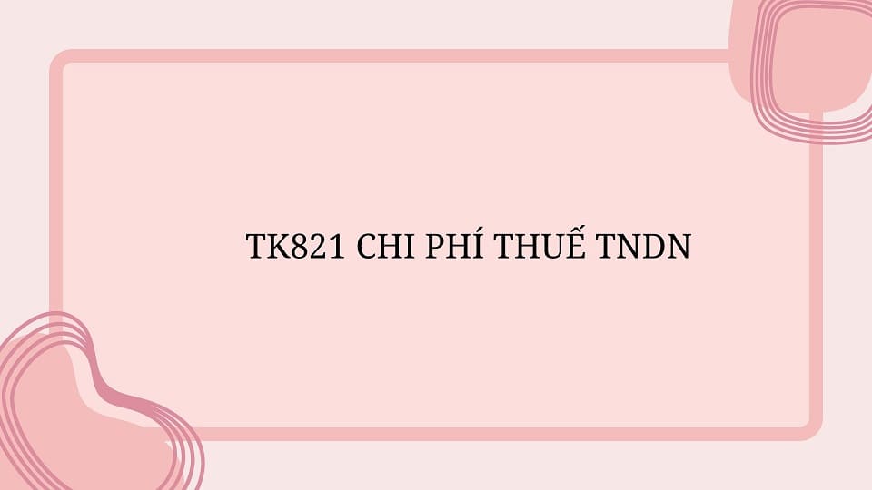 TK821 CHI PHÍ THUẾ TNDN