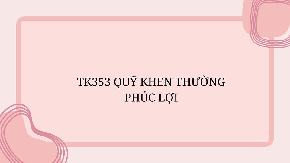 TK353 Quỹ khen thưởng phúc lợi