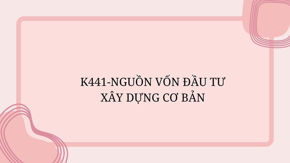 TK441 Nguồn vốn đầu tư xây dựng cơ bản
